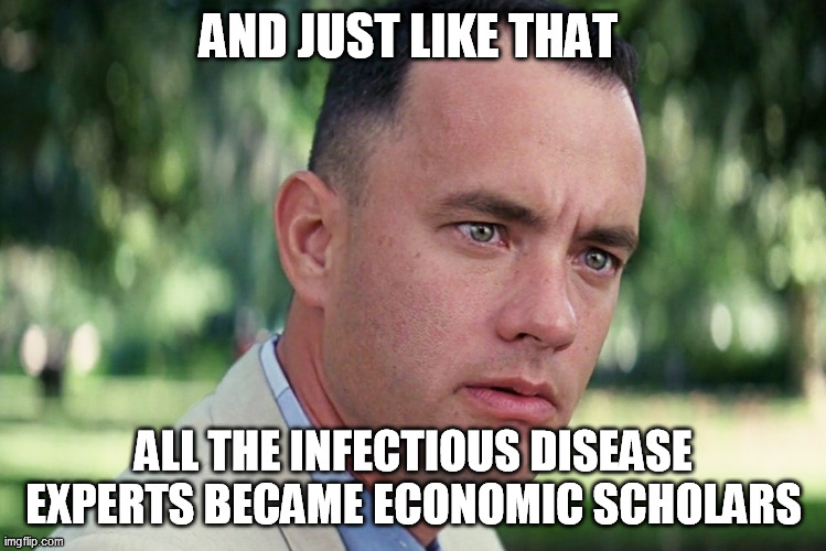And Just Like That Meme | AND JUST LIKE THAT; ALL THE INFECTIOUS DISEASE EXPERTS BECAME ECONOMIC SCHOLARS | image tagged in memes,and just like that | made w/ Imgflip meme maker