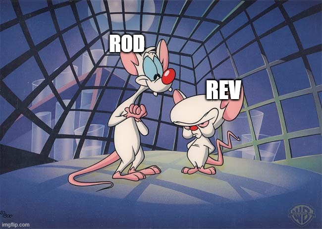 pinky and the brain | ROD; REV | image tagged in pinky and the brain | made w/ Imgflip meme maker