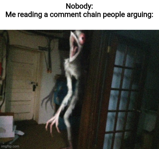 Chicken ghost | Nobody:
Me reading a comment chain people arguing: | image tagged in chicken ghost | made w/ Imgflip meme maker