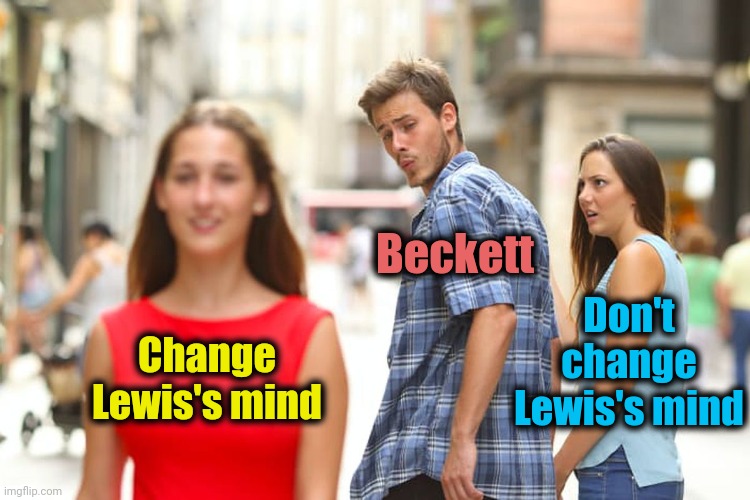 Distracted Boyfriend Meme | Change Lewis's mind Beckett Don't change Lewis's mind | image tagged in memes,distracted boyfriend | made w/ Imgflip meme maker