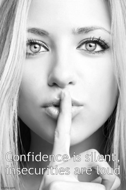 Silence woman | Confidence is silent, insecurities are loud | image tagged in silence woman | made w/ Imgflip meme maker