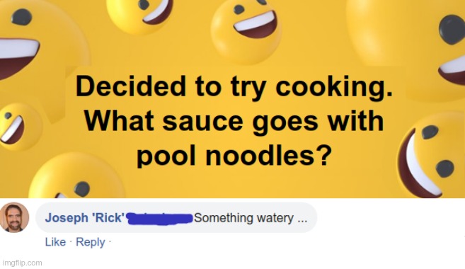 Chef Gordon Ramsay he ain't ... | Decided to try cooking.  What sauce goes with pool noodles?  Something watery ... | image tagged in cooking,chef gordon ramsay,funny memes,rick75230 | made w/ Imgflip meme maker