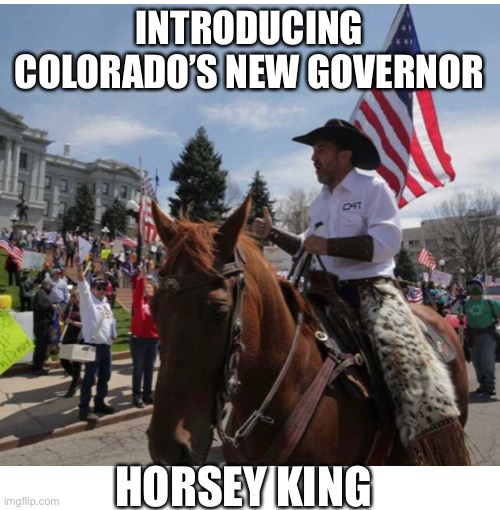 Horsey King | INTRODUCING COLORADO’S NEW GOVERNOR; HORSEY KING | image tagged in tiger king,coronavirus,covid-19,quarantine,social distancing | made w/ Imgflip meme maker