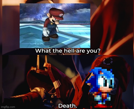 What the hell are you? Death | image tagged in what the hell are you death,mario,sonic,reaction meme | made w/ Imgflip meme maker