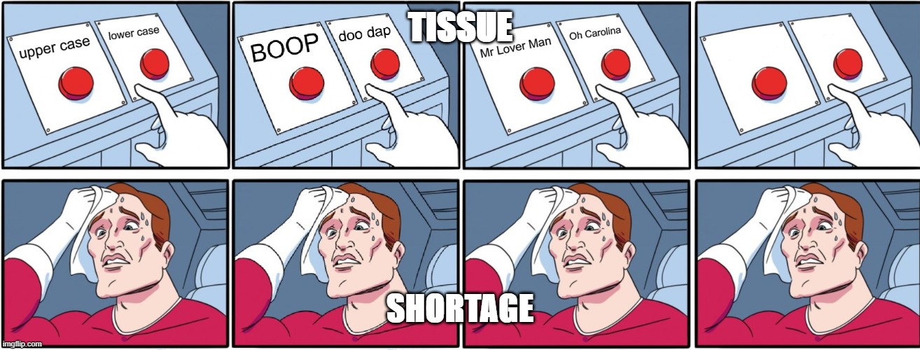 The worst possible time to have a paper shortage |  TISSUE; SHORTAGE | image tagged in memes | made w/ Imgflip meme maker