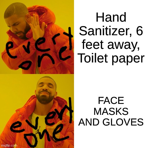 Drake Hotline Bling Meme | Hand Sanitizer, 6 feet away, Toilet paper; FACE MASKS AND GLOVES | image tagged in memes,drake hotline bling | made w/ Imgflip meme maker