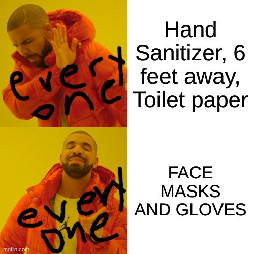 Drake Hotline Bling | Hand Sanitizer, 6 feet away, Toilet paper; FACE MASKS AND GLOVES | image tagged in memes,drake hotline bling | made w/ Imgflip meme maker