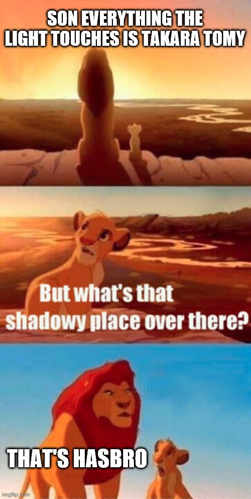 Light = Takara Tomy | SON EVERYTHING THE LIGHT TOUCHES IS TAKARA TOMY; THAT'S HASBRO | image tagged in memes,simba shadowy place | made w/ Imgflip meme maker