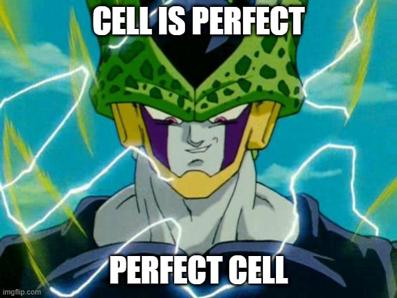 Dragon Ball Z Perfect Cell | CELL IS PERFECT PERFECT CELL | image tagged in dragon ball z perfect cell | made w/ Imgflip meme maker