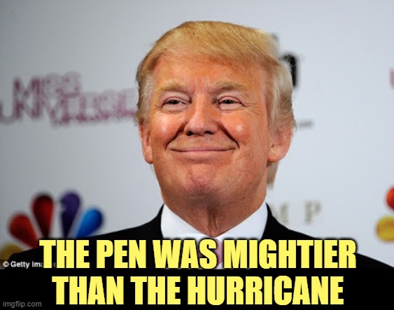 Donald trump approves | THE PEN WAS MIGHTIER THAN THE HURRICANE | image tagged in donald trump approves | made w/ Imgflip meme maker