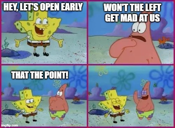 Texas Spongebob | HEY, LET'S OPEN EARLY; WON'T THE LEFT GET MAD AT US; THAT THE POINT! | image tagged in texas spongebob,coronavirus,open,leftists | made w/ Imgflip meme maker