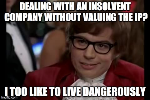 I Too Like To Live Dangerously Meme | DEALING WITH AN INSOLVENT COMPANY WITHOUT VALUING THE IP? I TOO LIKE TO LIVE DANGEROUSLY | image tagged in memes,i too like to live dangerously | made w/ Imgflip meme maker