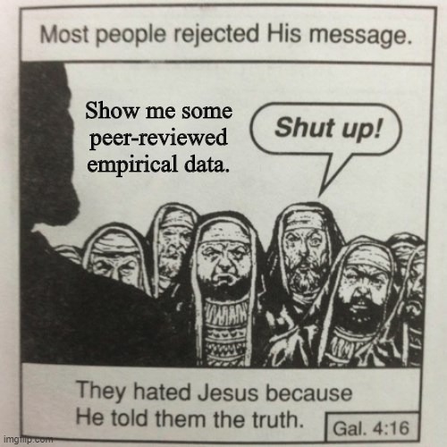 Jesus Truth | image tagged in they hated jesus meme | made w/ Imgflip meme maker