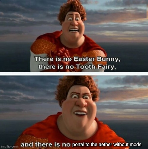 TIGHTEN MEGAMIND "THERE IS NO EASTER BUNNY" | portal to the aether without mods | image tagged in tighten megamind there is no easter bunny | made w/ Imgflip meme maker