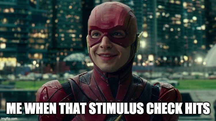 Stimulus Checks |  ME WHEN THAT STIMULUS CHECK HITS | image tagged in super hero,the flash,stimulus check | made w/ Imgflip meme maker