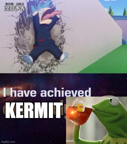 KERMIT | image tagged in i have achieved comedy,y-gakuen,y-academy,kermit | made w/ Imgflip meme maker