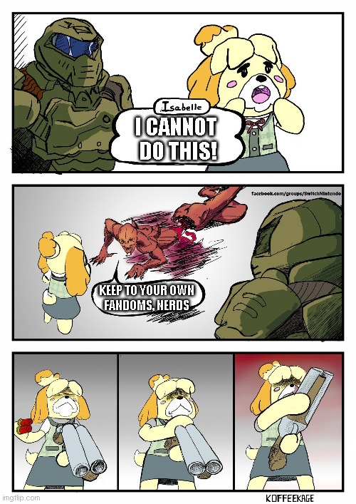Isabelle Doomguy | I CANNOT 
DO THIS! KEEP TO YOUR OWN
FANDOMS, NERDS | image tagged in isabelle doomguy | made w/ Imgflip meme maker