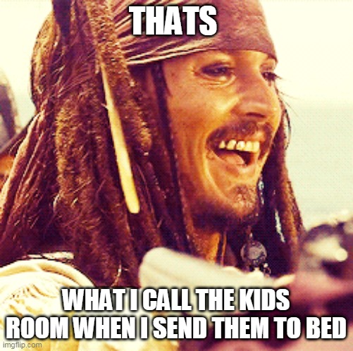 JACK LAUGH | THATS WHAT I CALL THE KIDS ROOM WHEN I SEND THEM TO BED | image tagged in jack laugh | made w/ Imgflip meme maker