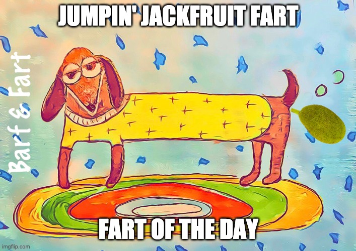 Jumpin' Jackfruit Fart | JUMPIN' JACKFRUIT FART; FART OF THE DAY | image tagged in jackfruit,fart,fotd,barf and fart | made w/ Imgflip meme maker