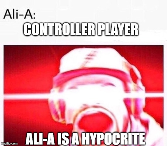 THIS..IS..FORTNITE!! | CONTROLLER PLAYER; ALI-A IS A HYPOCRITE | image tagged in thisisfortnite | made w/ Imgflip meme maker