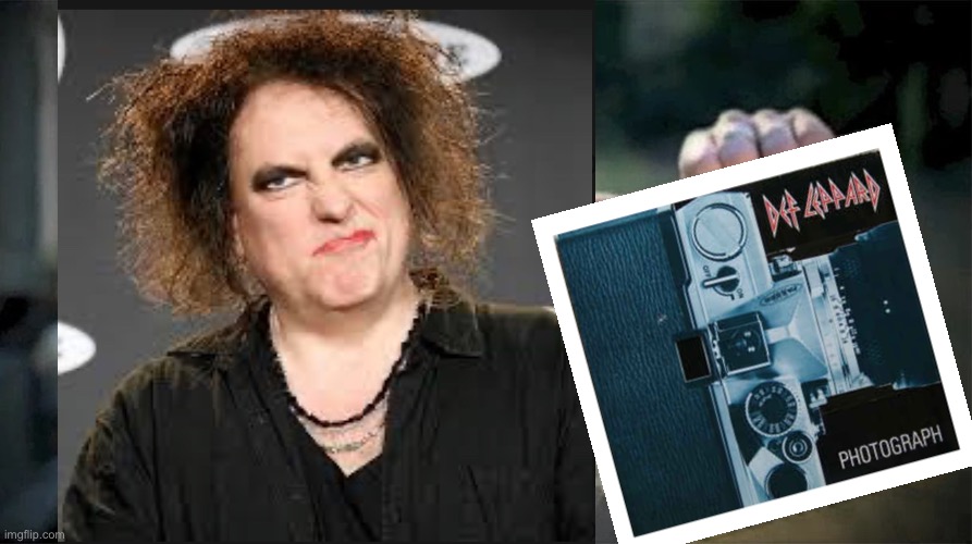 3 Photographs | image tagged in look at this photograph,robert smith,def leppard,the cure,nickleback | made w/ Imgflip meme maker