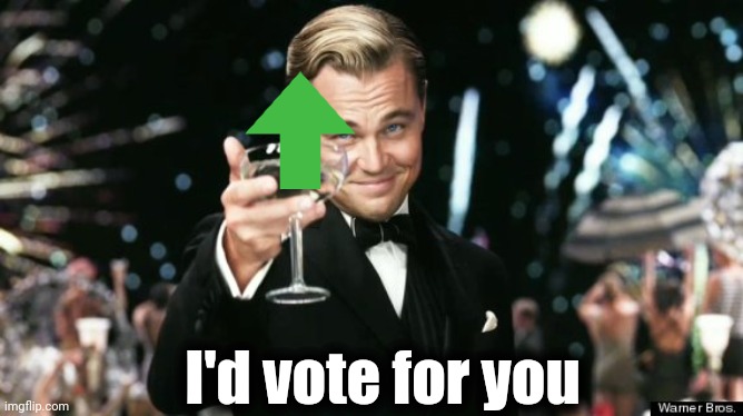 I'd vote for you | made w/ Imgflip meme maker
