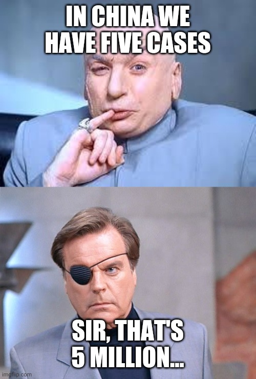 IN CHINA WE HAVE FIVE CASES; SIR, THAT'S 5 MILLION... | image tagged in dr evil pinky | made w/ Imgflip meme maker