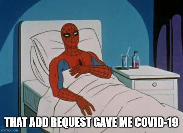 Spiderman Hospital Meme | THAT ADD REQUEST GAVE ME COVID-19 | image tagged in memes,spiderman hospital,spiderman | made w/ Imgflip meme maker