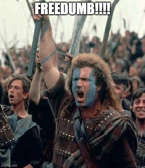 Braveheart | FREEDUMB!!!! | image tagged in braveheart | made w/ Imgflip meme maker