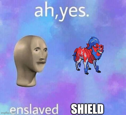 Ah Yes enslaved | SHIELD | image tagged in ah yes enslaved | made w/ Imgflip meme maker