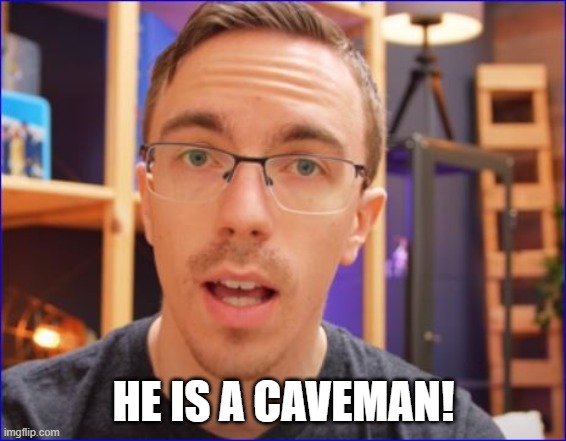Austin Evens Is A Caveman! | HE IS A CAVEMAN! | image tagged in austin evens,caveman,youtubers,youtuber,youtube,fun | made w/ Imgflip meme maker