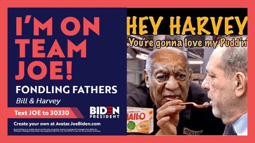 The Fondling Fathers are on Team Joe! | image tagged in bill cosby pudding,harvey weinstein,perverts,old pervert,sexual predator,predators | made w/ Imgflip meme maker