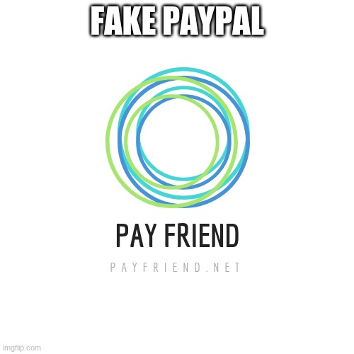 FAKE PAYPAL | image tagged in money,payday | made w/ Imgflip meme maker