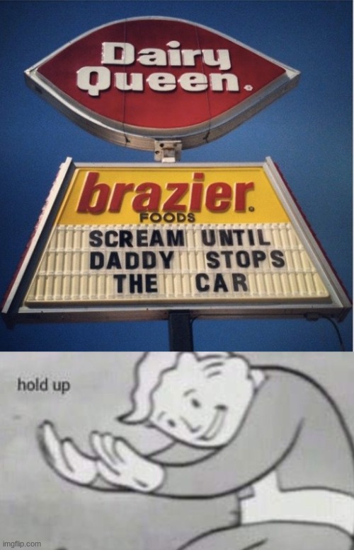 Then, scream until mommy starts the car | image tagged in fallout hold up,sign fail | made w/ Imgflip meme maker