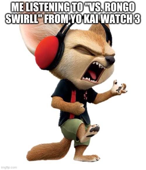 ME LISTENING TO "VS. RONGO SWIRLL" FROM YO KAI WATCH 3 | made w/ Imgflip meme maker