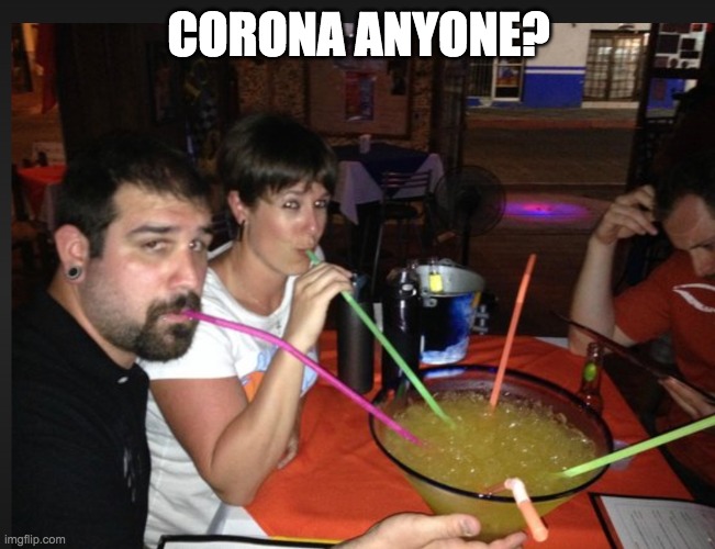 Giant Sharable Margaritas | CORONA ANYONE? | image tagged in giant sharable margaritas | made w/ Imgflip meme maker