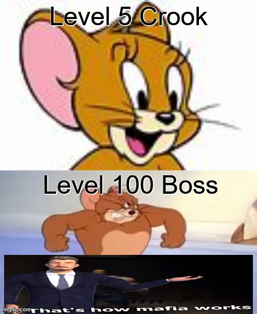 tom and jerry mafia city |  Level 5 Crook; Level 100 Boss | image tagged in that's how mafia works,memes,tom and jerry | made w/ Imgflip meme maker
