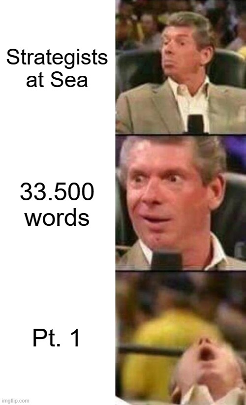Vince McMahon  |  Strategists at Sea; 33.500 words; Pt. 1 | image tagged in vince mcmahon | made w/ Imgflip meme maker