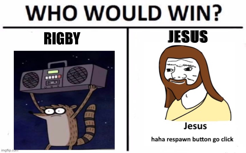 Who Would Win? | JESUS; RIGBY | image tagged in memes,who would win | made w/ Imgflip meme maker