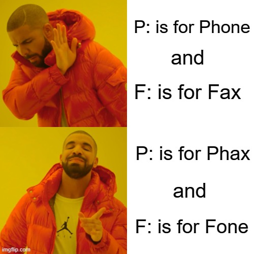 Drake's Hotline Bling Numbers Be Reversed, Dawg | P: is for Phone; and; F: is for Fax; P: is for Phax; and; F: is for Fone | image tagged in memes,drake hotline bling,phone number,business,funny memes | made w/ Imgflip meme maker