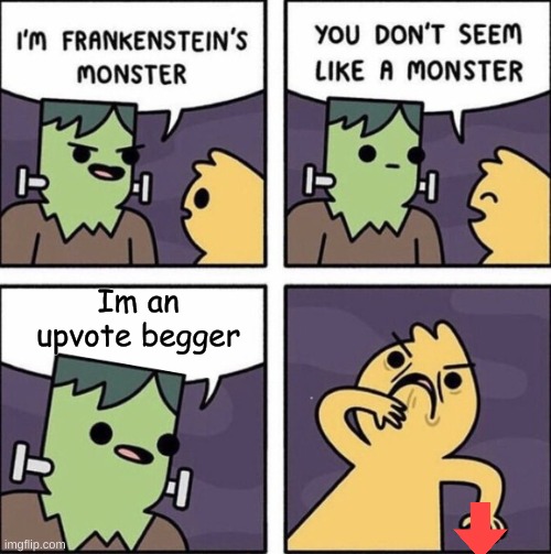 The upvote begger | Im an upvote begger | image tagged in upvote begging | made w/ Imgflip meme maker