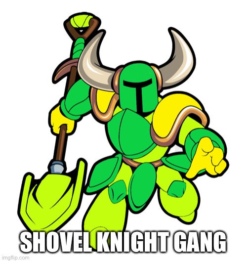 SHOVEL KNIGHT GANG | made w/ Imgflip meme maker