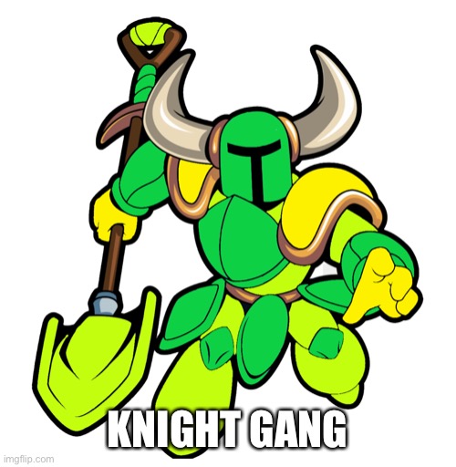 KNIGHT GANG | made w/ Imgflip meme maker