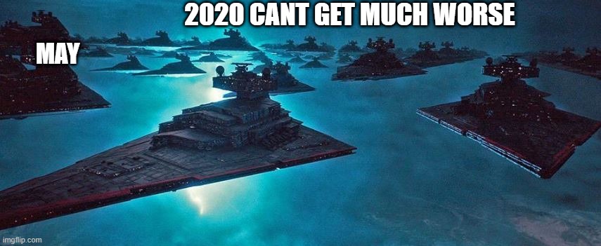 2020 cant get worse | 2020 CANT GET MUCH WORSE; MAY | image tagged in star wars,the rise of skywalker | made w/ Imgflip meme maker