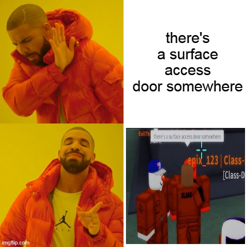 Drake Hotline Bling | there's a surface access door somewhere | image tagged in memes,drake hotline bling | made w/ Imgflip meme maker