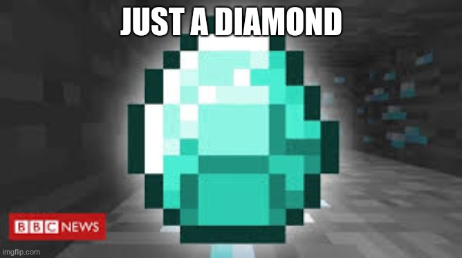 JUST A DIAMOND | image tagged in minecraft | made w/ Imgflip meme maker