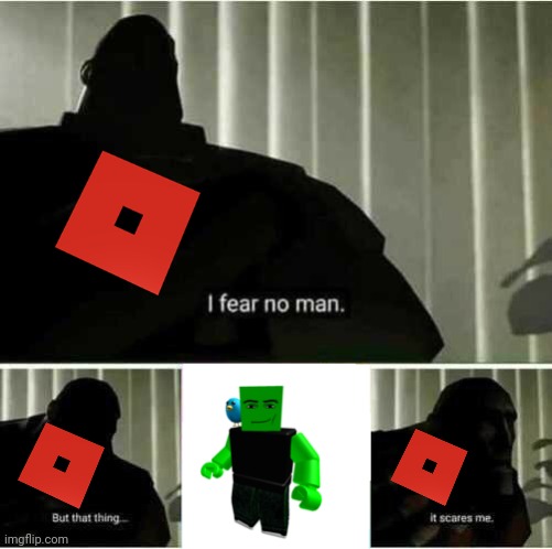 I fear no man | image tagged in i fear no man | made w/ Imgflip meme maker