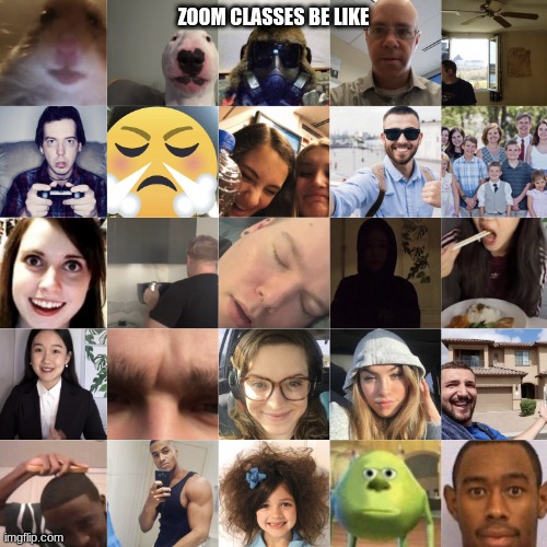 Zoom Classes Be Like | ZOOM CLASSES BE LIKE | image tagged in zoom classes be like | made w/ Imgflip meme maker