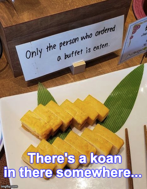 Mumon's lunch | There's a koan in there somewhere... | image tagged in buffet,sushi | made w/ Imgflip meme maker