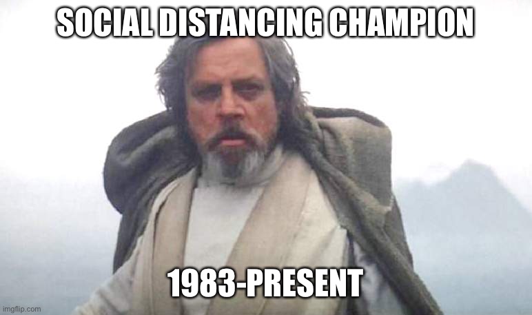 Luke Skywalker | SOCIAL DISTANCING CHAMPION; 1983-PRESENT | image tagged in luke skywalker | made w/ Imgflip meme maker